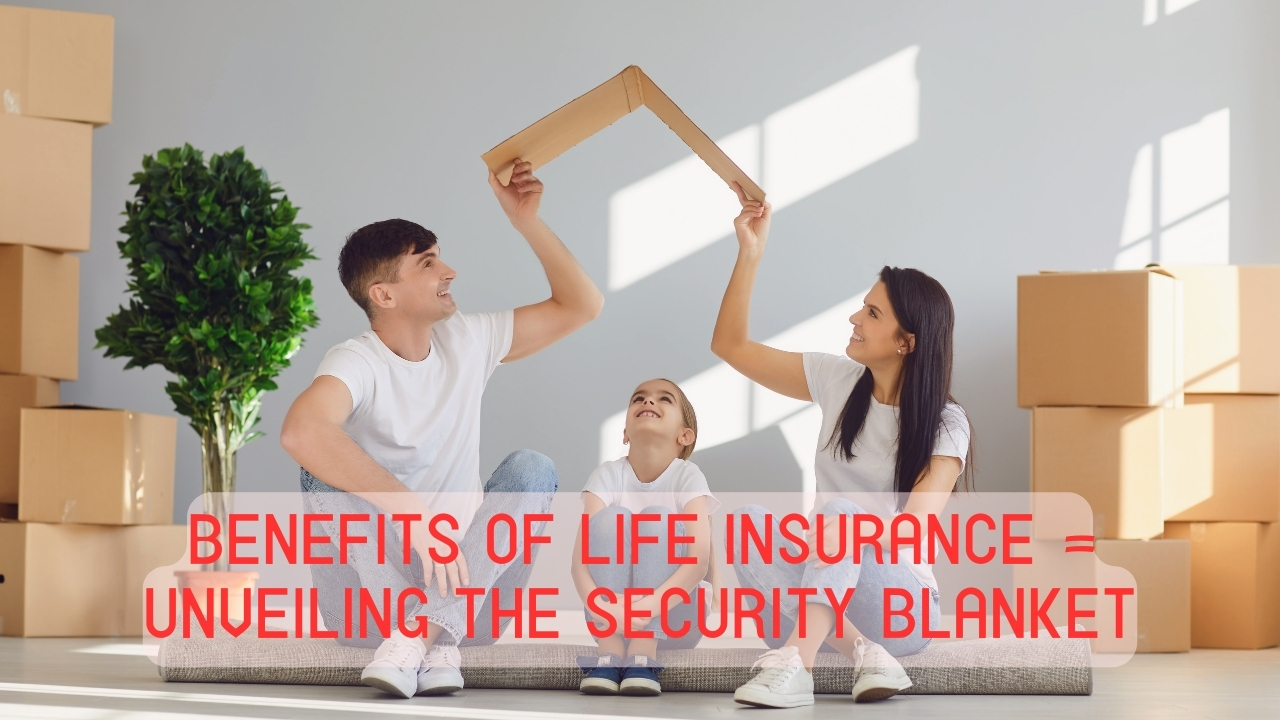 Benefits of Life Insurance - Unveiling the Security Blanket - Lifeslay